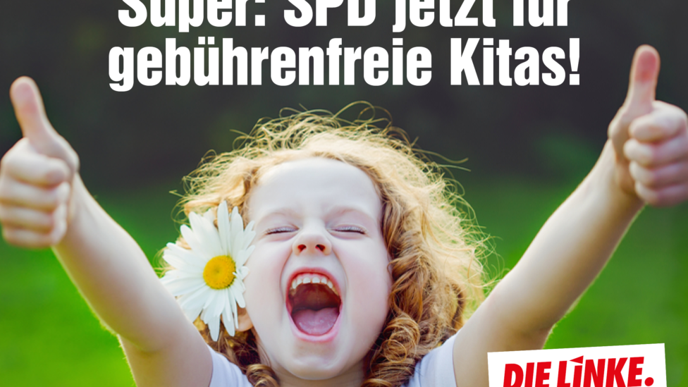 Foto eines Mädchens mit erhobenen Daumen plus Text: Super: SPD jetzt für gebührenfreie Kitas! DIE LINKE
