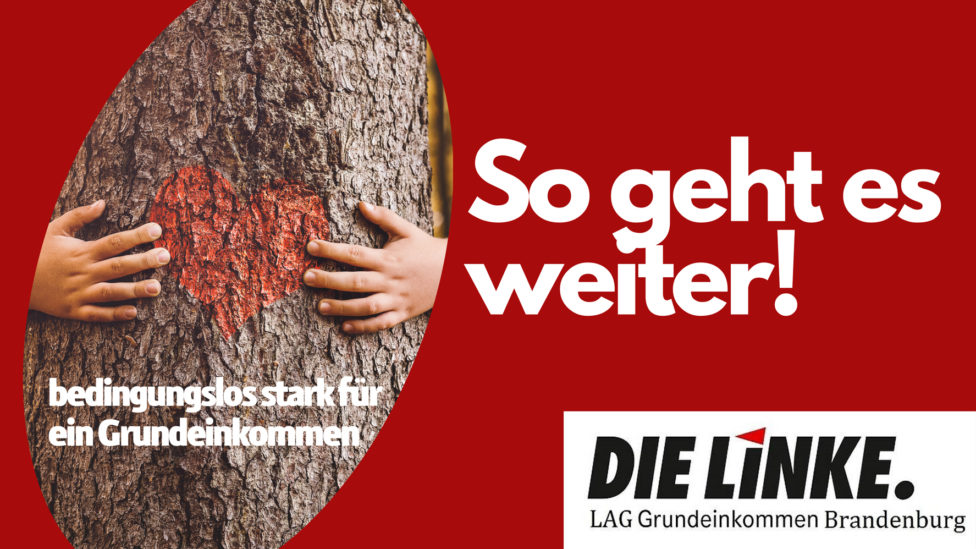 Collage: Foto von zwei Kinderhänden, die einen Baum mit einem gemalten Herz auf der Rinde umarmen, Logo der LAG Grundeinkommen und Text "So geht es weiter! bedingungslos stark für ein Grundeinkommen"
