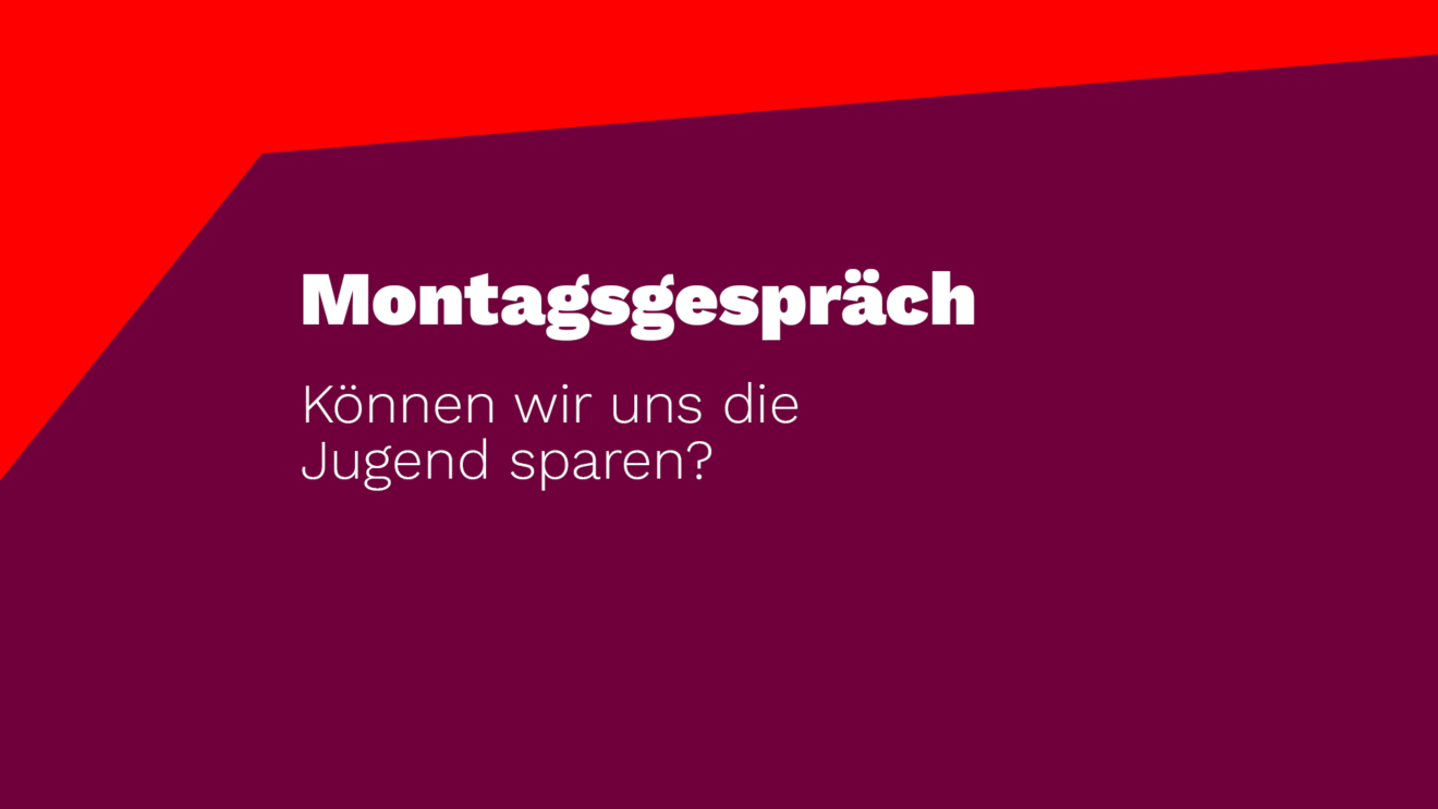 Digitalen Montagsgespräch: Können wir uns die Jugend sparen?